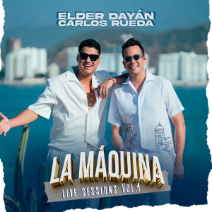 Elder Dayán y Carlos Rueda lanzan “La Máquina – Live Sessions Vol. 1”