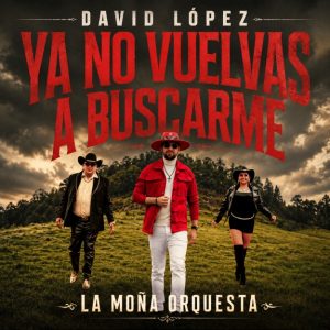 DAVID LÓPEZ Y LA MOÑA ORQUESTA CONVIERTEN EL DESAMOR EN CUMBIA CON «YA NO VUELVAS A BUSCARME»