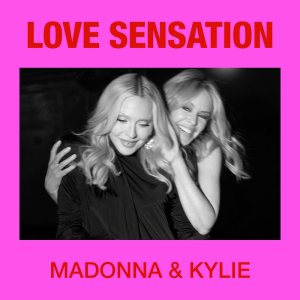  MADONNA & KYLIEANUNCIAN“LOVE SENSATION (AFTERHOURS MIX)”