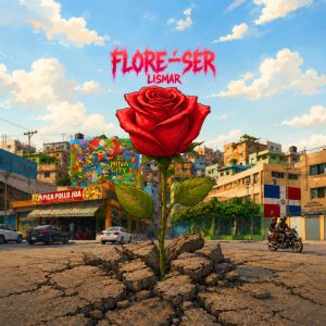 Saludos – NDP – Lismar presenta “FLORE-SER”, su álbum debut bajo el sello Roc Nation